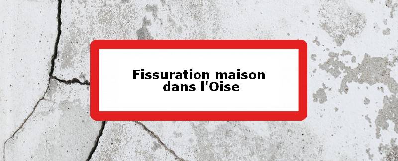 Fissuration maison Oise (60)