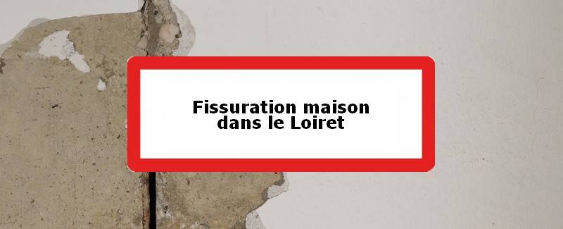 Fissuration maison Loiret (45)