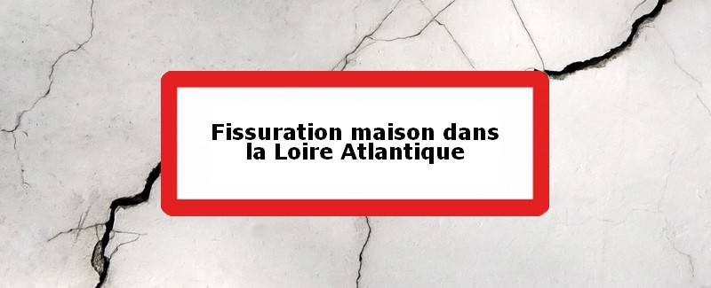 Fissuration maison Loire-Atlantique (44)