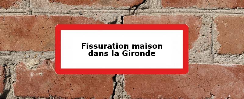Fissuration maison Gironde (33)