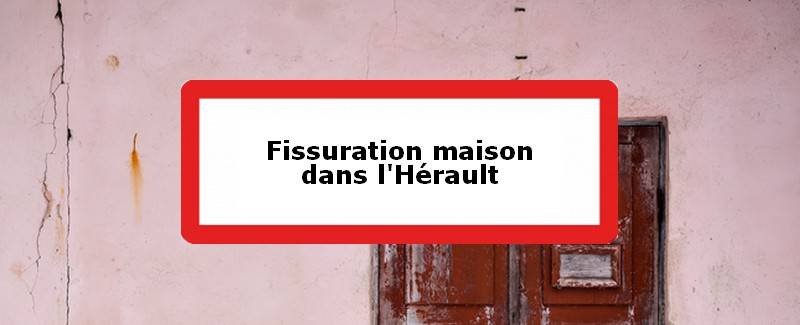 Fissuration maison Hérault (34)