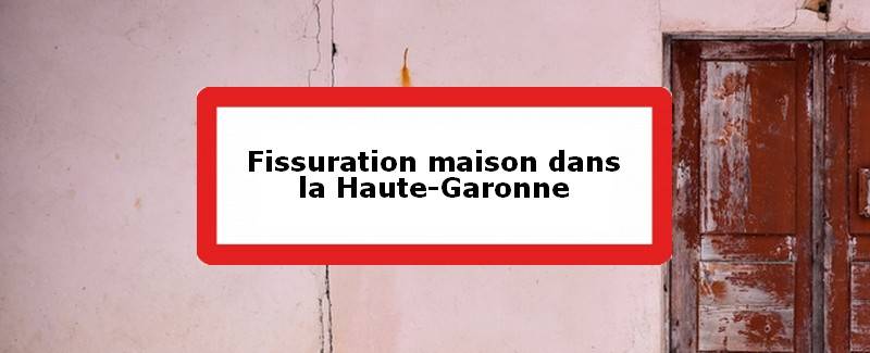 Fissuration maison Haute-Garonne (31)