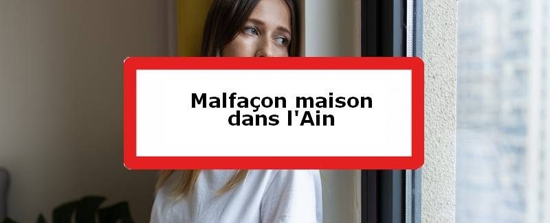 Malfaçon maison Ain (01)