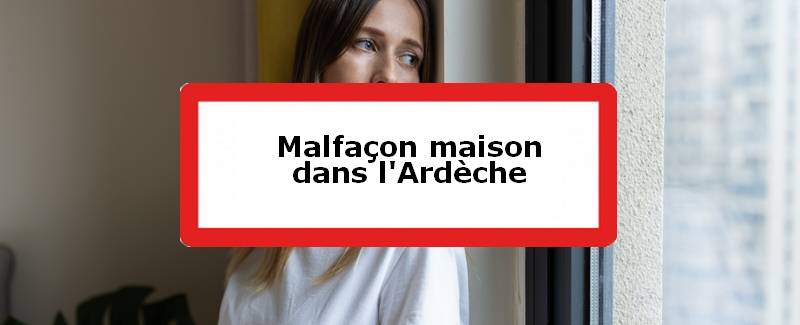Malfaçon maison Ardèche (07)