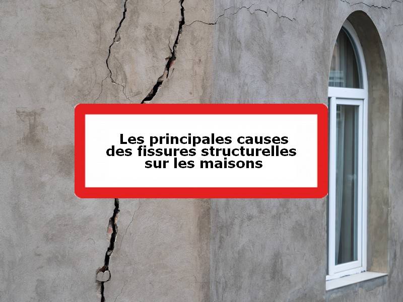 Les principales causes des fissures structurelles sur les maisons